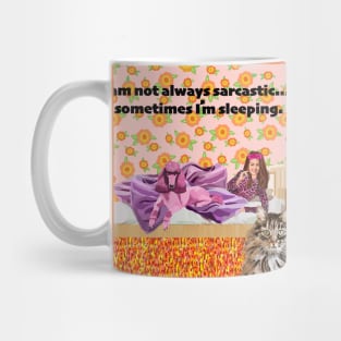 I am not always sarcastic.....sometimes I'm sleeping. Mug